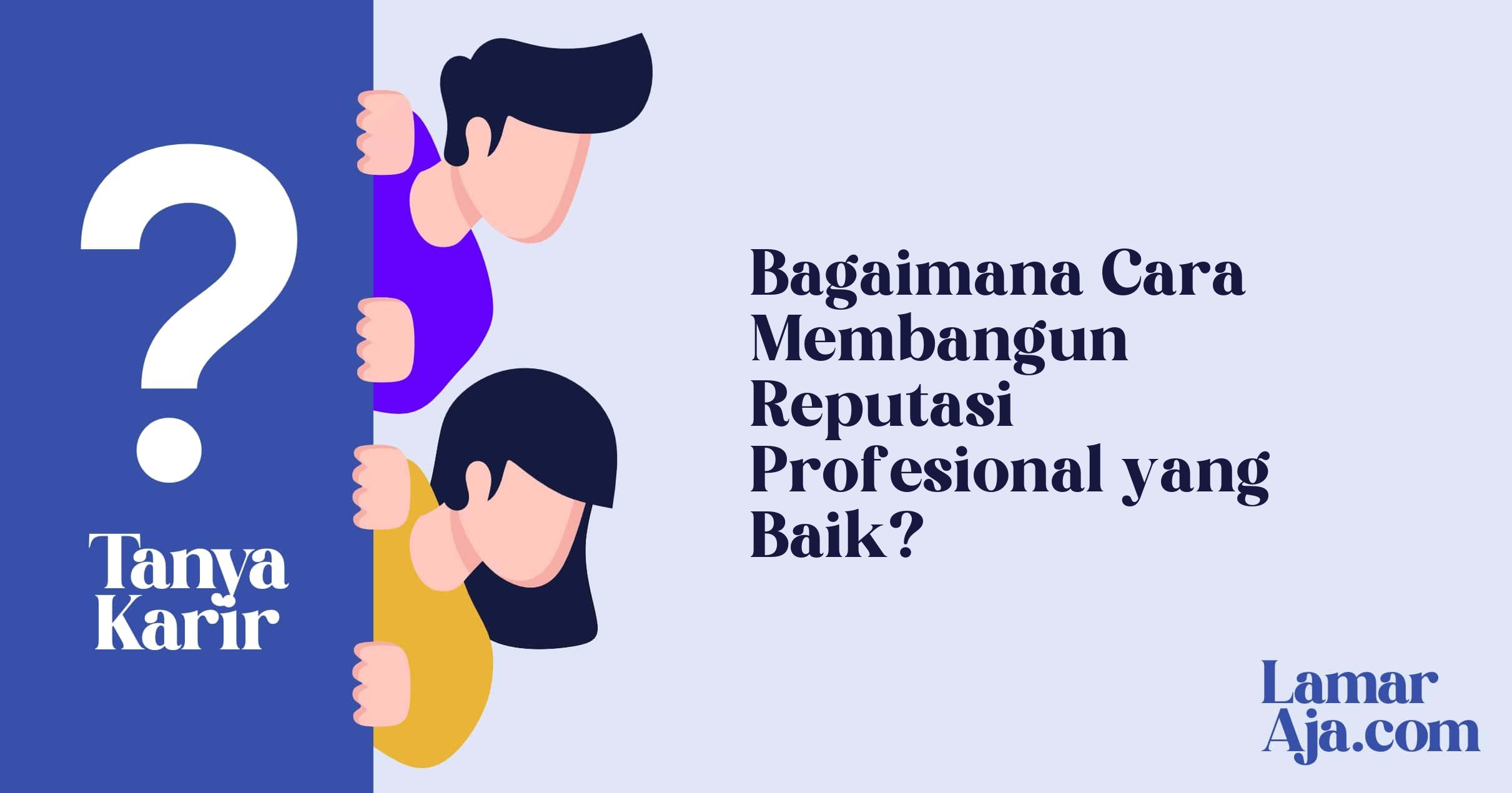 Bagaimana Cara Membangun Reputasi Profesional yang Baik?
